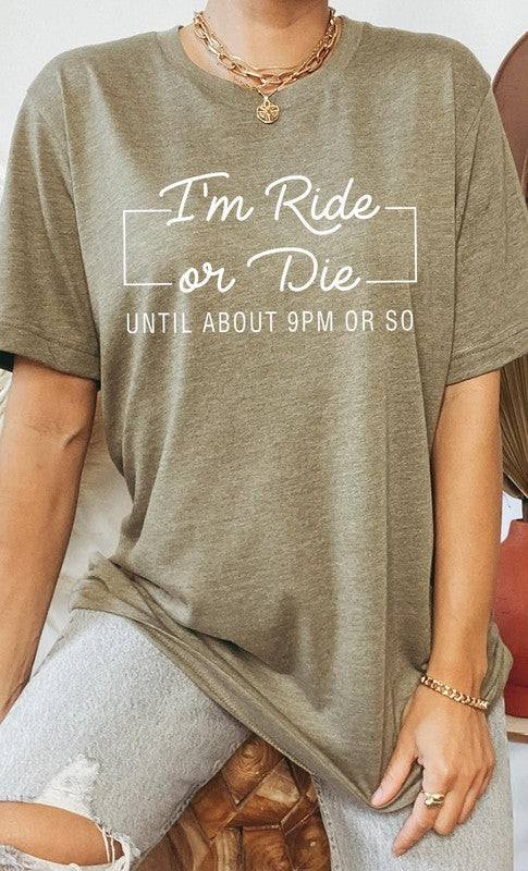 Im Ride Or Die Until About 9pm or So Graphic Tee