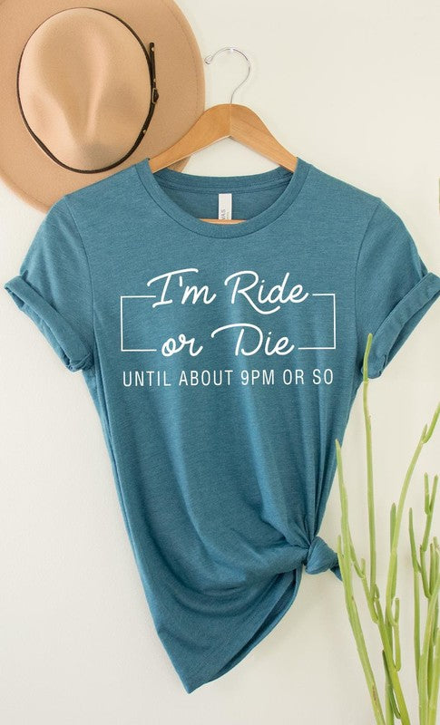 Im Ride Or Die Until About 9pm or So Graphic Tee