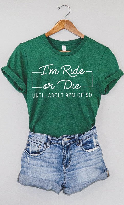 Im Ride Or Die Until About 9pm or So Graphic Tee