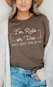 Im Ride Or Die Until About 9pm or So Graphic Tee