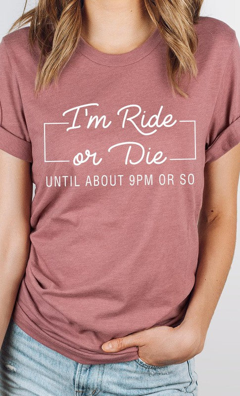 Im Ride Or Die Until About 9pm or So Graphic Tee