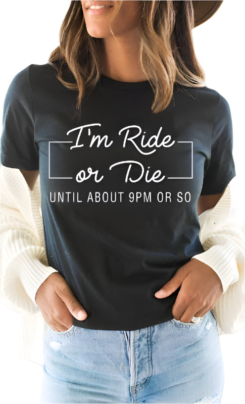 Im Ride Or Die Until About 9pm or So Graphic Tee